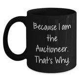 Auctioneer Humor Gifts for Men from Friends, Because I Am The Auctioneer. That's Why. - Black Coffee Mug - Main
